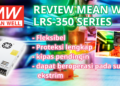 Review MEAN WELL LRS 350, Power supply dengan fleksibilitas tinggi
